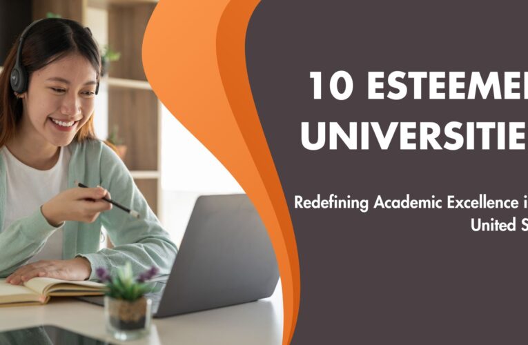 Charting Pathways: 10 Esteemed Universities Redefining Academic Excellence in the United States