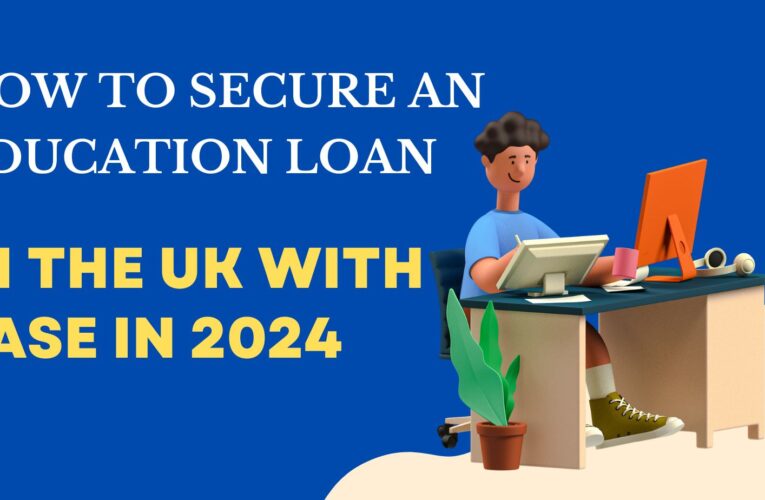 Navigating the Path to Financial Support: How to Secure an Education Loan in the UK with Ease in 2024
