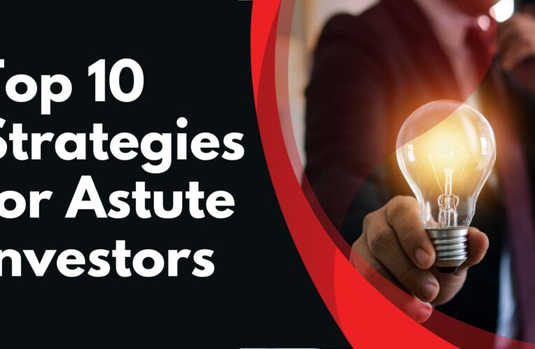 Navigating Financial Markets: Top 10 Strategies for Astute Investors