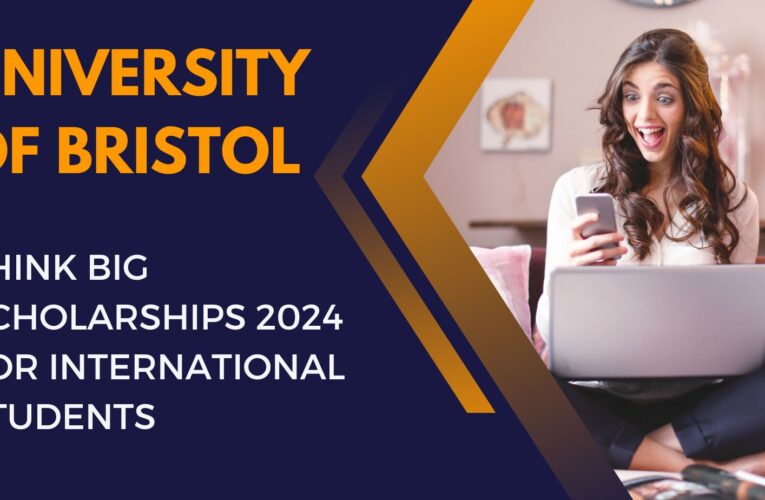 University of Bristol Think Big Scholarships 2024 for International Students